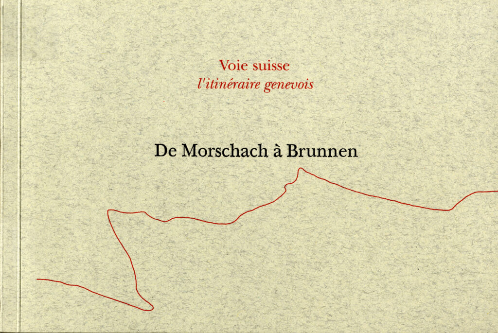 Voie Suisse. L’itineraire genevois de Morschach à Brunnen